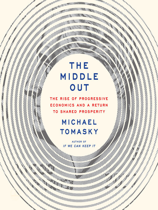 Title details for The Middle Out by Michael Tomasky - Available